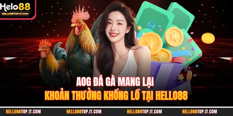 AOG Đá Gà Mang Lại Khoản Thưởng Khổng Lồ Tại Hello88