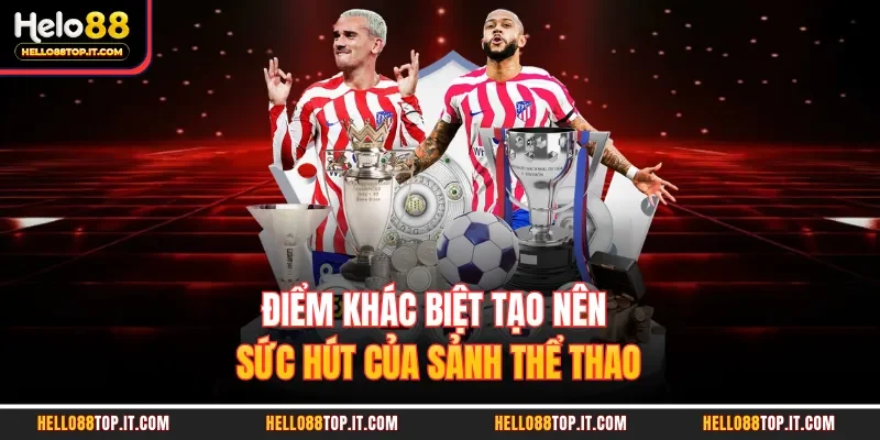 Điểm khác biệt tạo nên sức hút của sảnh thể thao