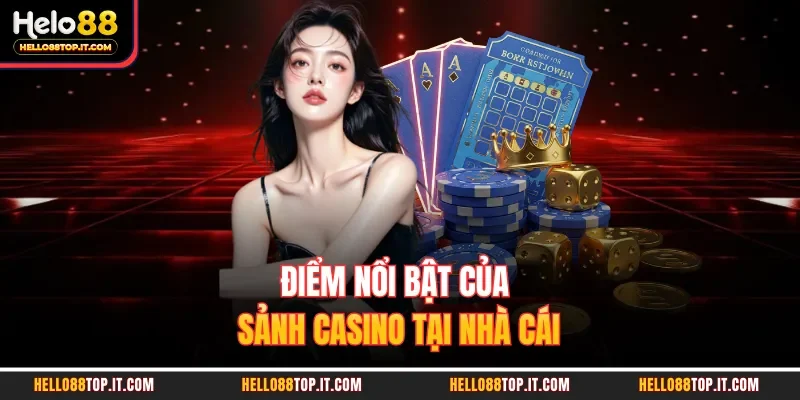 Điểm nổi bật của sảnh casino tại nhà cái