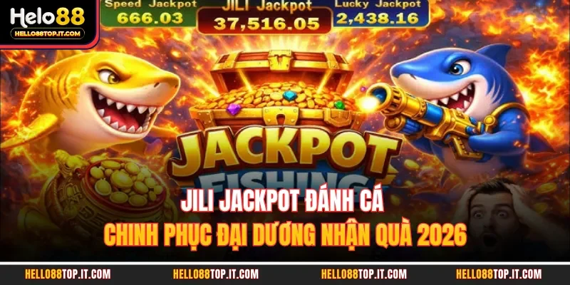 JILI Jackpot Đánh Cá | Chinh Phục Đại Dương Nhận Quà 2026