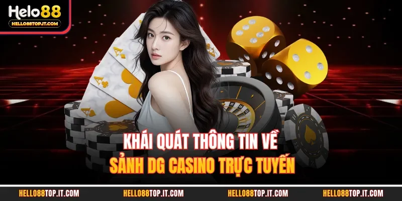 Khái quát thông tin về sảnh DG casino trực tuyến