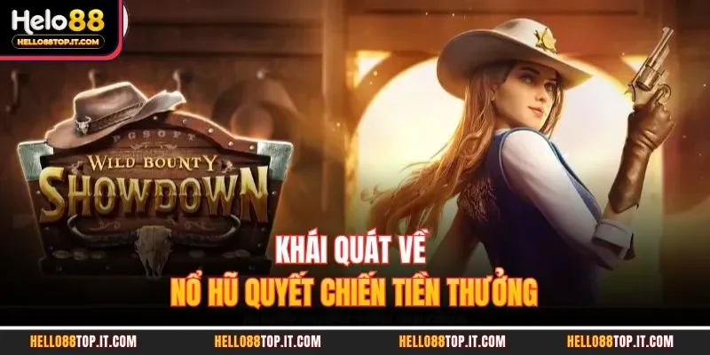 Khái quát về nổ hũ quyết chiến tiền thưởng 
