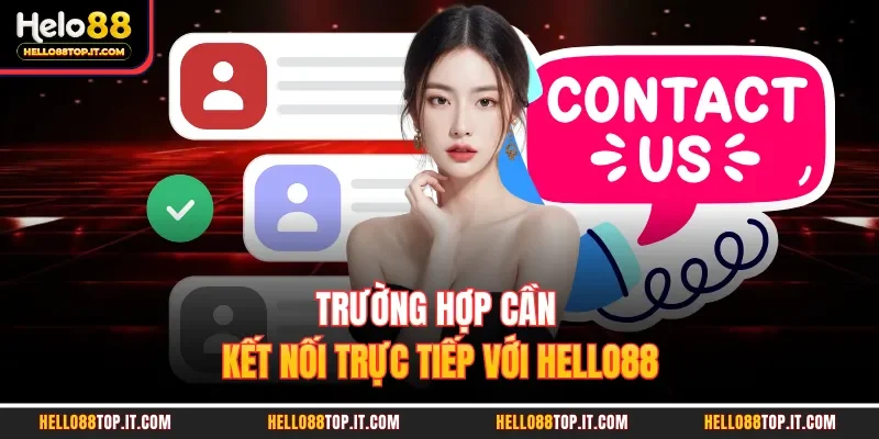 Trường hợp cần kết nối trực tiếp với Hello88 
